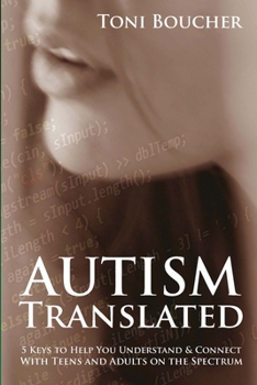 Autism Translated: 5 Keys to Help You Understand & Connect With Teens and Adults on the Spectrum