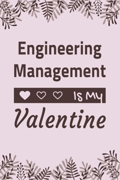 Engineering Management Is My Valentine: Lined Notebook / Ruled Journal / Diary, Valentines Day Gift, Blank 100 pages, 6x9 inches, Matte cover.