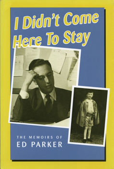 Paperback I Didn't Come Here to Stay: The Memoirs of Ed Parker Book