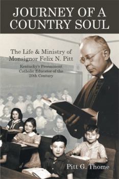 Paperback Journey of a Country Soul: The Life & Ministry of Monsignor Felix N. Pitt, Kentucky's Preeminent Catholic Educator of the 20th Century Book