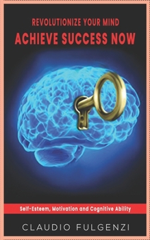 Paperback revolutionize your mind Achieve success now: self-Esteem, Motivation and Cognitive Ability Book