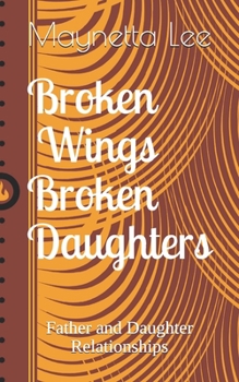 Paperback Broken Wings Broken Daughters: Father and Daughter Relationships Book