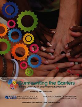 Surmounting the Barriers: Ethnic Diversity in Engineering Education: Summary of a Workshop