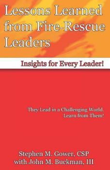 Paperback Lessons Learned from Fire-Rescue Leaders: Insights for Every Leader! Book