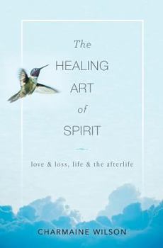 Paperback The Healing Art of Spirit: Love & loss, life & the afterlife Book