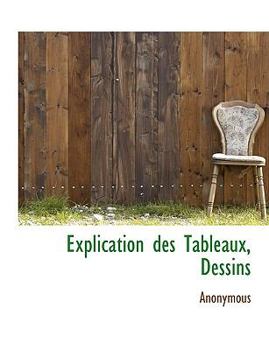 Paperback Explication Des Tableaux, Dessins [French] [Large Print] Book