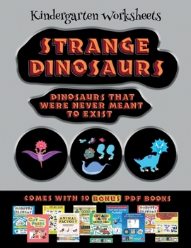 Kindergarten Worksheets (Strange Dinosaurs - Cut and Paste): This book comes with a collection of downloadable PDF books that will help your child ... to improve hand-eye coordination, develop