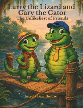 Larry the Lizard and Gary the Gator: The Unlikeliest of Friends (Adventures of Sassy & Friends)