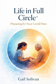 Paperback Life in Full Circle™: Preparing for your Loved Ones (The Whole Human Experience) Book
