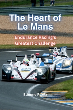 Paperback The Heart Of Le Mans: Endurance Racing's Greatest Challenge Book