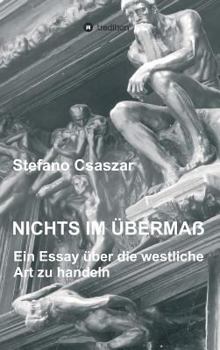 Hardcover Nichts im Übermaß: Ein Essay über die westliche Art zu handeln [German] Book