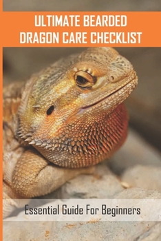 Paperback Ultimate Bearded Dragon Care Checklist: Essential Guide For Beginners: How Do You Take Care Of A Bearded Dragon Book