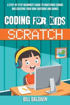 Paperback Coding for Kids Scratch: A Step-By-Step Beginner's Guide to Mastering Coding and Creating Your Own Cartoons and Games Book