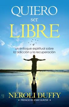 Paperback Quiero ser libre: un enfoque espiritual sobre la adicción y la recuperación [Spanish] Book