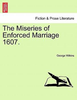 Paperback The Miseries of Enforced Marriage 1607. Book