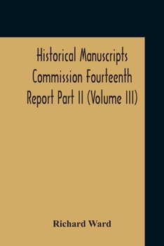 Paperback Historical Manuscripts Commission Fourteenth Report, Appendix, Part Ii The Manuscripts Of His Grace The Duke Of Portland, Preserved At Welbeck Abbey ( Book