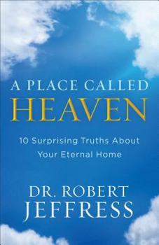 Hardcover A Place Called Heaven: 10 Surprising Truths about Your Eternal Home Book