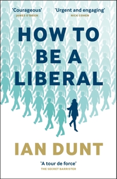 Paperback How to Be a Liberal: The Story of Freedom and the Fight for Its Survival Book