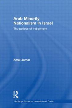 Hardcover Arab Minority Nationalism in Israel: The Politics of Indigeneity Book