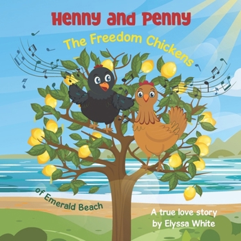 Henny and Penny: The Freedom Chickens of Emerald Beach: A True Love Story