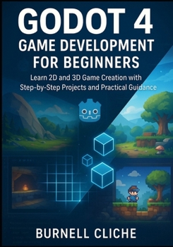 Paperback Godot 4 Game Development for Beginners: Learn 2D and 3D Game Creation with Step-by-Step Projects and Practical Guidance Book
