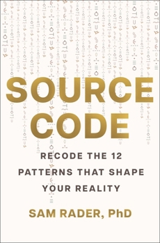 Hardcover Source Code: Recode the 12 Patterns that Shape Your Reality Book