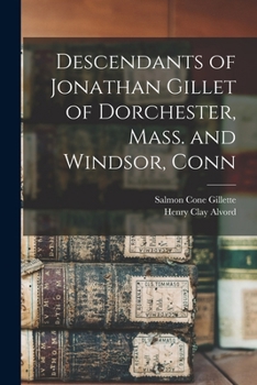 Descendants of Jonathan Gillet of Dorchester, Mass. and Windsor, Conn. - Primary Source Edition