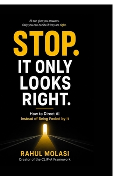 Paperback Stop. It Only Looks Right: How to Direct AI Instead of Being Fooled by It Book