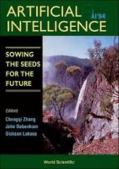 Hardcover AI '94: ARTIFICIAL INTELLIGENCE: SOWING THE SEEDS FOR THE FUTURE - PROCEEDINGS OF THE 7TH AUSTRALIAN JOINT CONFERENCE Book