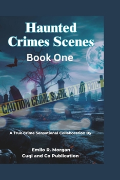 Paperback Haunted Crimes Scenes Book One: Exploring Paranormal Dimensions within Chilling Investigations and Enigmatic Criminal Histories [Large Print] Book