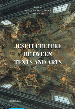 Jesuit Culture Between Texts and Arts