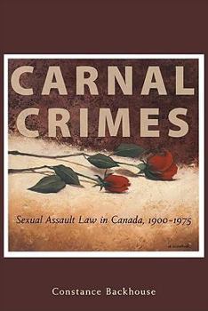 Hardcover Carnal Crimes: Sexual Assault Law in Canada, 1900-1975 Book