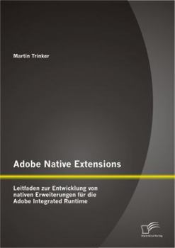 Paperback Adobe Native Extensions: Leitfaden zur Entwicklung von nativen Erweiterungen für die Adobe Integrated Runtime [German] Book