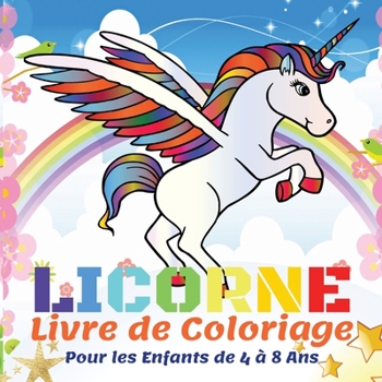 Licorne Livre de Coloriage Pour les Enfants de 4 � 8 Ans: 50 Belles Licornes, Livres de Coloriage pour Enfants, Filles et Gar�ons - Cadeau de Livre de Coloriage pour Enfants