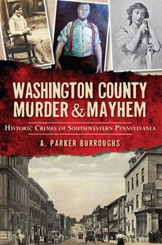 Paperback Washington County Murder & Mayhem:: Historic Crimes of Southwestern Pennsylvania Book