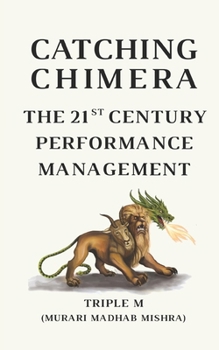 Paperback Catching Chimera: The 21st Century Performance Management Book