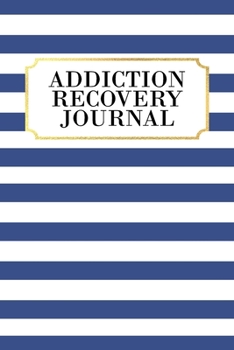 Paperback Addiction Recovery Journal: 180 Daily Entries to Log Your Feelings, Goals, and Gratefulness + Page for a Journal Entry After Each Day, Workbook Gr Book
