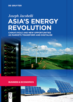 Paperback Asia's Energy Revolution: China's Role and New Opportunities as Markets Transform and Digitalise Book