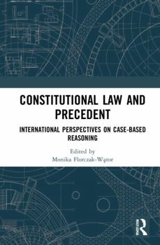 Paperback Constitutional Law and Precedent: International Perspectives on Case-Based Reasoning Book