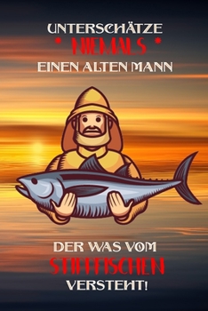 Unterschätze niemals einen alten Mann der was vom Stippfischen versteht!: Fangbuch für Angler | Stippfischen | Fischen (German Edition)