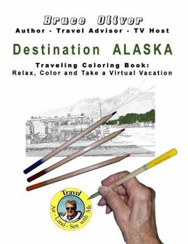 Destination Alaska - Traveling Coloring Book: 30 Illustrations, Relax, Color and Take a Virtual Vacation (Traveling Coloring Books) (Volume 2)