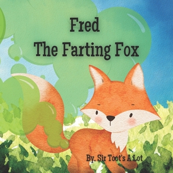 Paperback Fred the Farting Fox: A Funny Rhyming book about Farts, Toots, Gas and Poots! Book