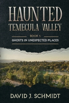 Paperback Haunted Temecula Valley: Book One: Ghosts in Unexpected Places Book