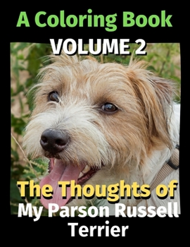 Paperback The Thoughts of My Parson Russell Terrier: A Coloring Book Volume 2 Book