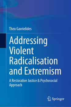 Hardcover Addressing Violent Radicalisation and Extremism: A Restorative Justice & Psychosocial Approach Book
