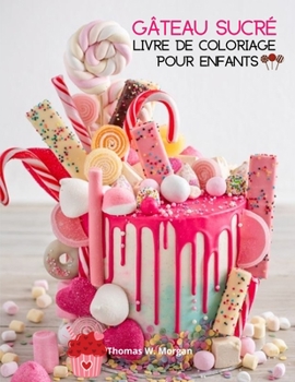 Gâteau sucré Livre de coloriage pour enfants: 36 images étonnantes: Cupcakes, bonbons, gâteaux et plus encore ! Une collection amusante à colorier ... Un cadeau étonnant pour les