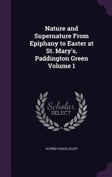 Hardcover Nature and Supernature From Epiphany to Easter at St. Mary's, Paddington Green Volume 1 Book