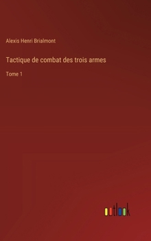Tactique de combat des trois armes: Tome 1