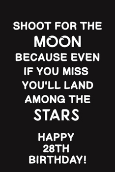 Shoot for the Moon:: Lined Journal Happy 28th Birthday Notebook, Diary, Logbook,Appreciation,Gift Unique Greeting Card Alternative, Perfect Gift For 28 Years Old Boys & Girls
