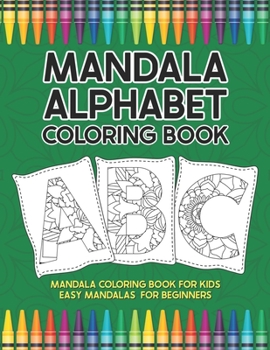 Mandala Alphabet Coloring Book: Mandala Coloring Book for Kids Easy Mandalas for Beginners